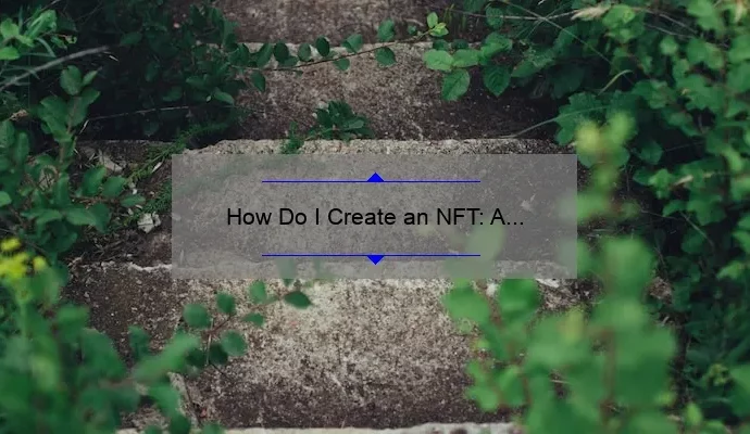 How Do I Create an NFT: A Step-by-Step Guide