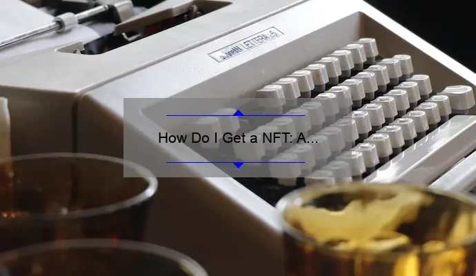 How Do I Get a NFT: A Beginner’s Guide