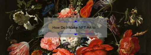 How to Make My Art an NFT: A Step-by-Step Guide