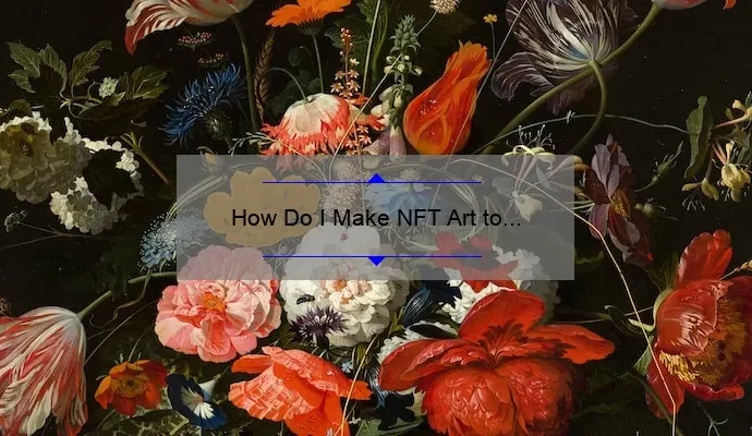 How Do I Make NFT Art to Sell: A Step-by-Step Guide