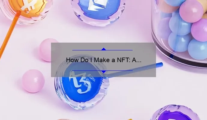 How Do I Make a NFT: A Step-by-Step Guide