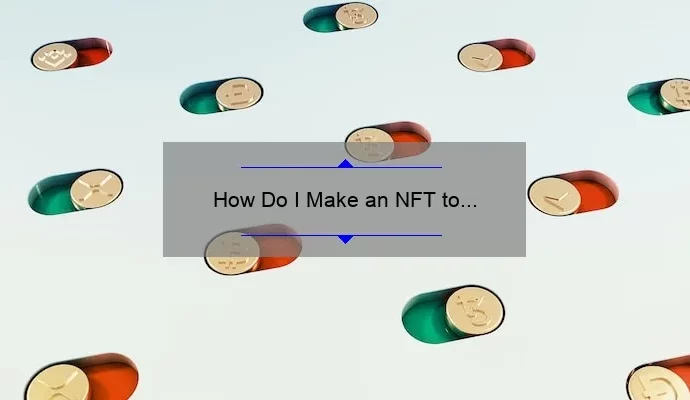 How Do I Make an NFT to Sell: A Step-by-Step Guide