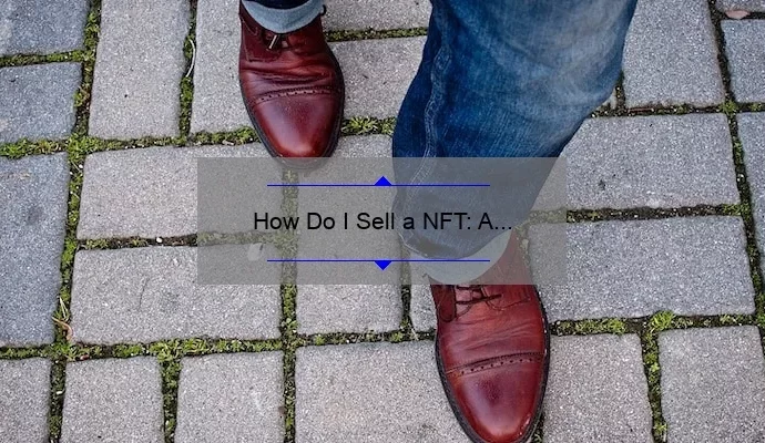 How Do I Sell a NFT: A Step-by-Step Guide