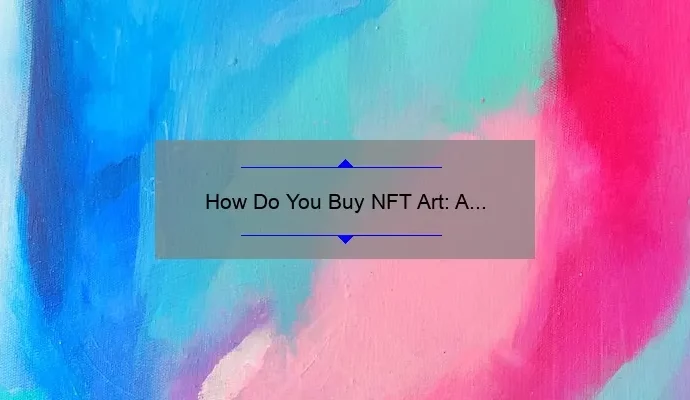How Do You Buy NFT Art: A Comprehensive Guide