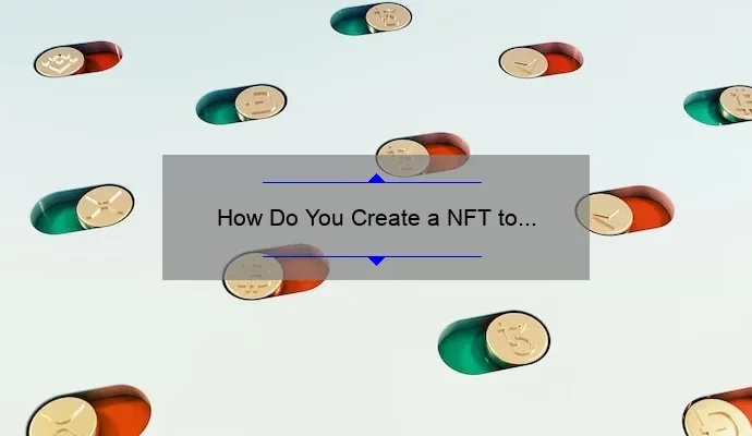 How Do You Create a NFT to Sell: A Step-by-Step Guide