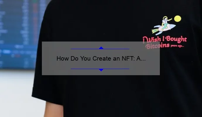 How Do You Create an NFT: A Step-by-Step Guide