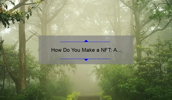 How Do You Make a NFT: A Step-by-Step Guide