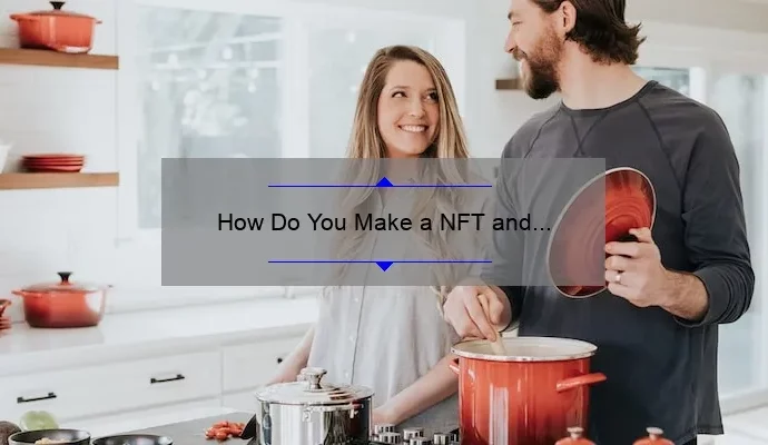 How Do You Make a NFT and Sell It: A Step-by-Step Guide