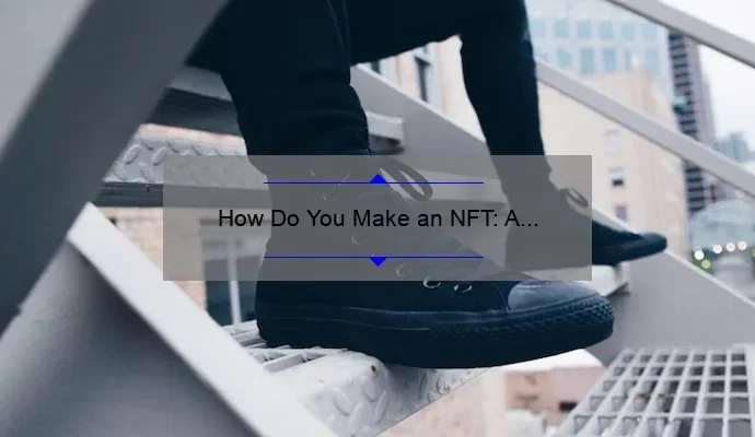 How Do You Make an NFT: A Step-by-Step Guide