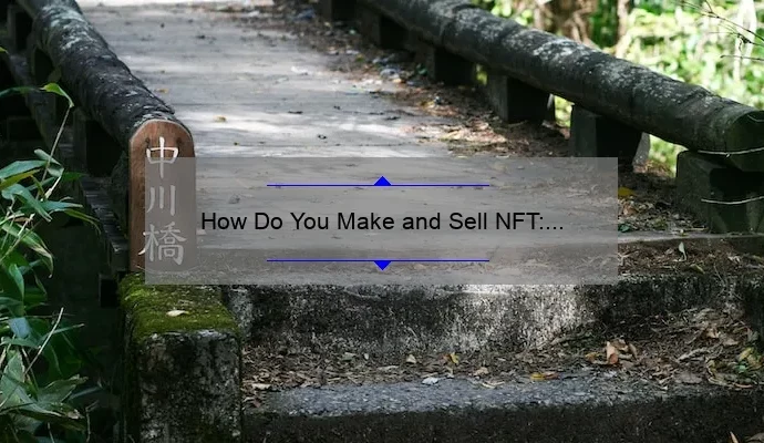 How Do You Make and Sell NFT: A Step-by-Step Guide