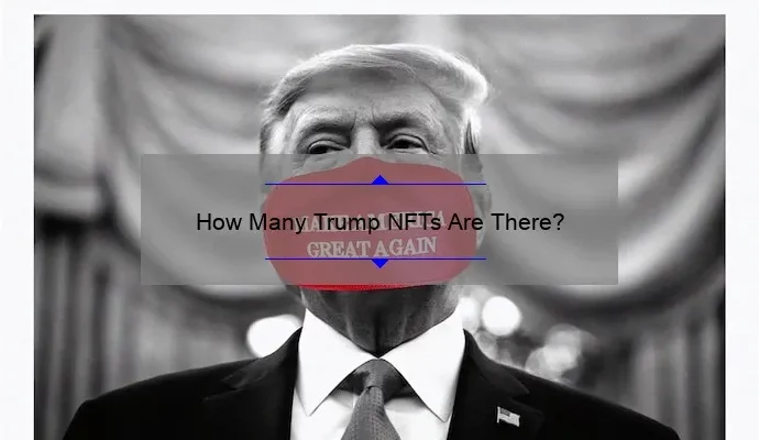 How Many Trump NFTs Are There?