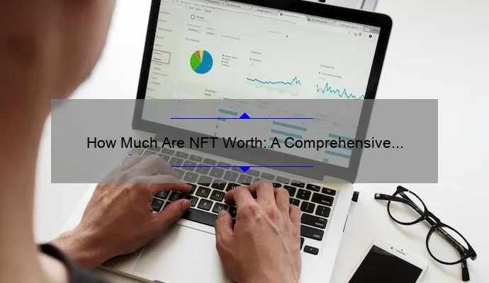 How Much Are NFT Worth: A Comprehensive Analysis
