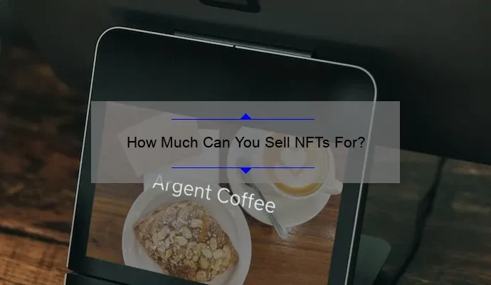 How Much Can You Sell NFTs For?