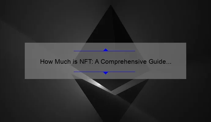 How Much is NFT: A Comprehensive Guide to Understanding the Value