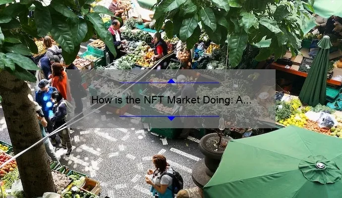 How is the NFT Market Doing: A Comprehensive Analysis
