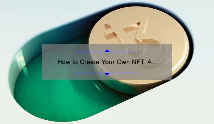 How to Create Your Own NFT: A Step-by-Step Guide