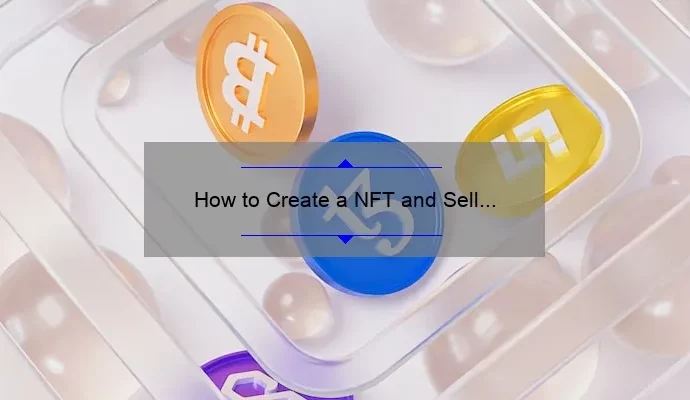 How to Create a NFT and Sell It: A Step-by-Step Guide