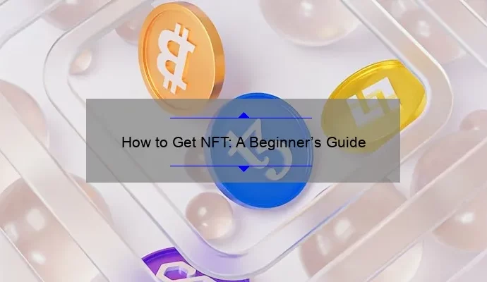 How to Get NFT: A Beginner’s Guide