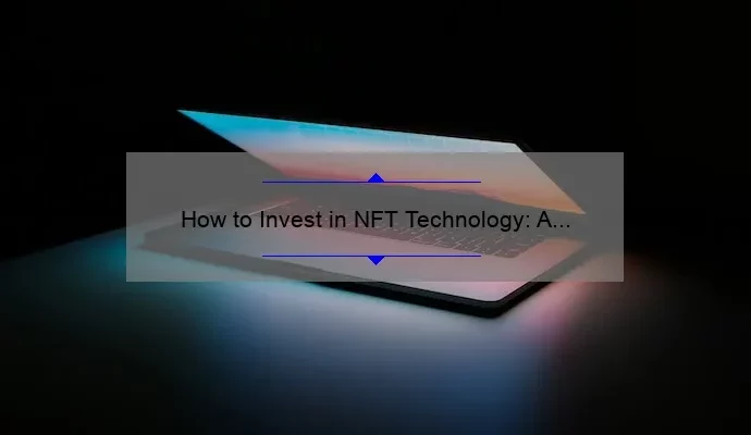 How to Invest in NFT Technology: A Comprehensive Guide