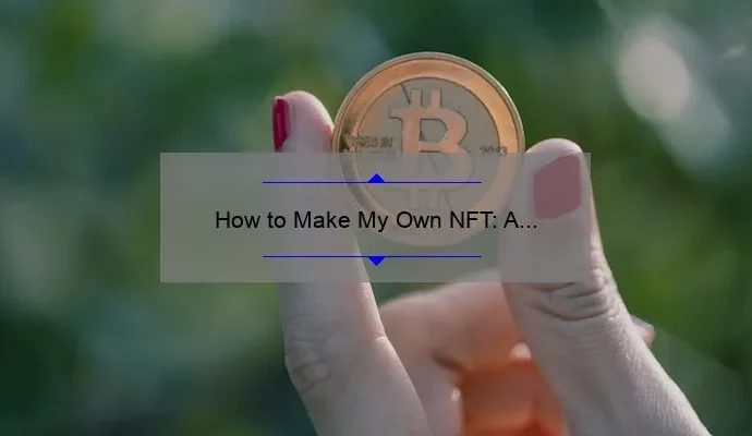 How to Make My Own NFT: A Step-by-Step Guide