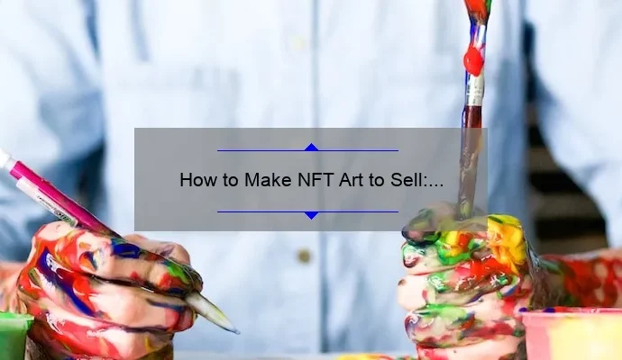 How to Make NFT Art to Sell: A Step-by-Step Guide
