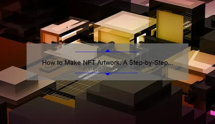 How to Make NFT Artwork: A Step-by-Step Guide