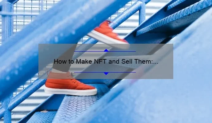 How to Make NFT and Sell Them: A Step-by-Step Guide