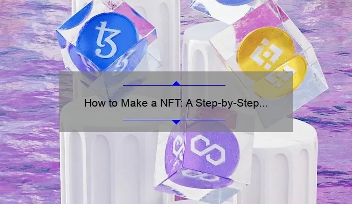 How to Make a NFT: A Step-by-Step Guide