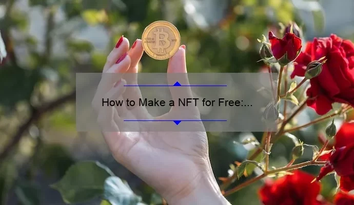How to Make a NFT for Free: A Step-by-Step Guide