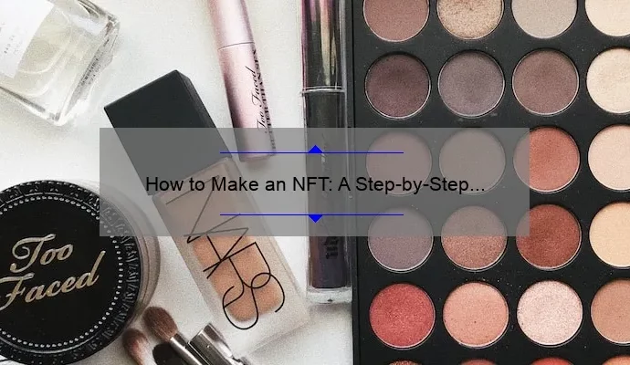 How to Make an NFT: A Step-by-Step Guide