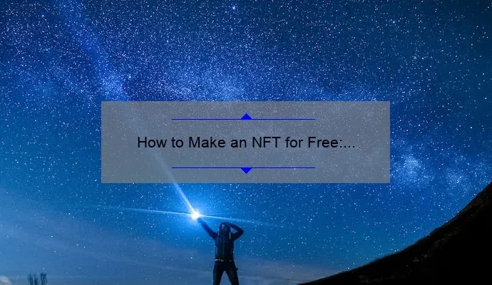 How to Make an NFT for Free: A Step-by-Step Guide