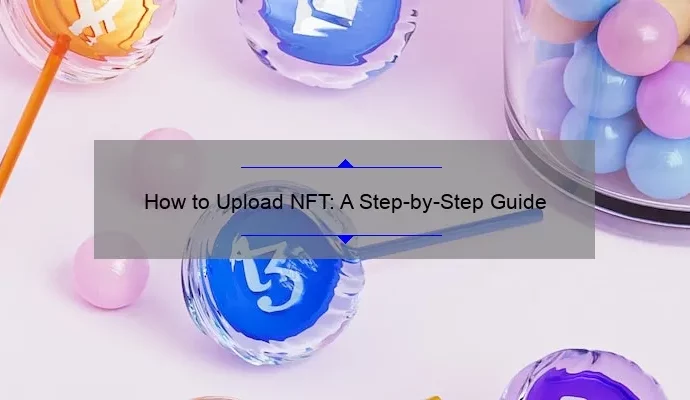 How to Upload NFT: A Step-by-Step Guide