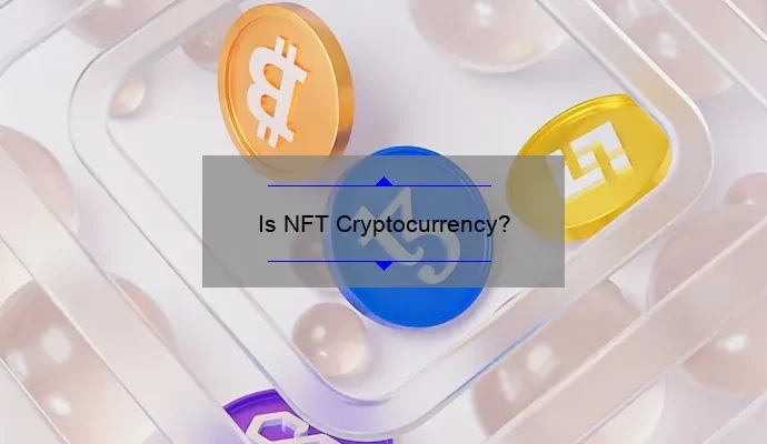 Is NFT Cryptocurrency?