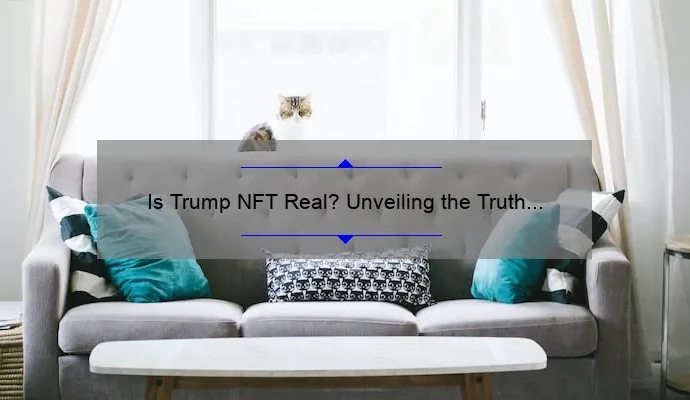 Is Trump NFT Real? Unveiling the Truth Behind the Controversial Digital Asset