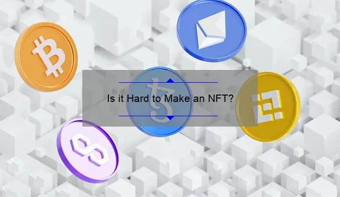 Is it Hard to Make an NFT?