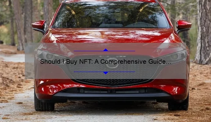 Should I Buy NFT: A Comprehensive Guide to Making an Informed Decision