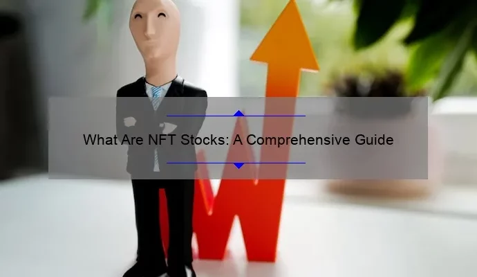 What Are NFT Stocks: A Comprehensive Guide