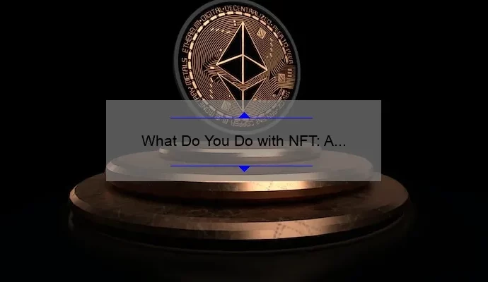What Do You Do with NFT: A Comprehensive Guide