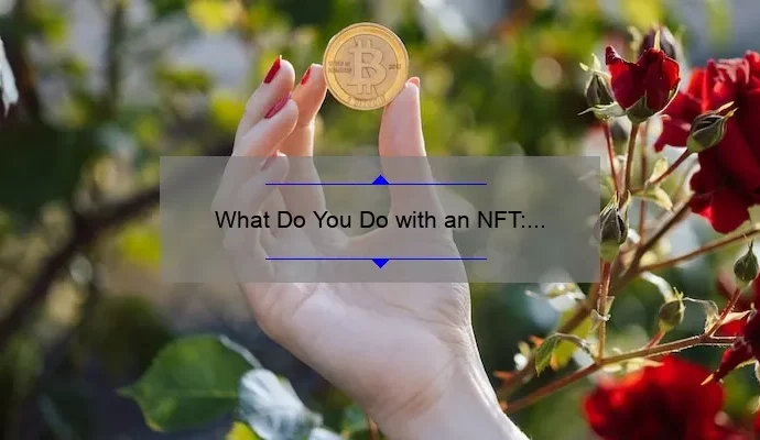 What Do You Do with an NFT: A Comprehensive Guide