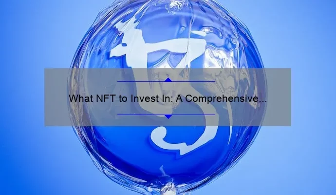 What NFT to Invest In: A Comprehensive Guide