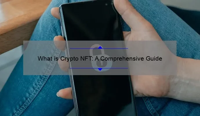 What is Crypto NFT: A Comprehensive Guide