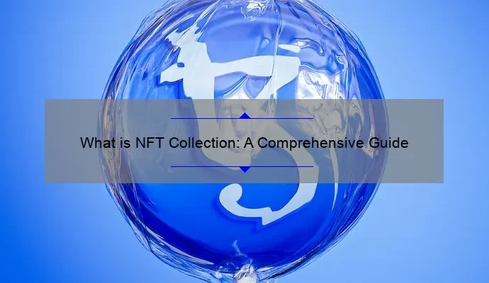 What is NFT Collection: A Comprehensive Guide