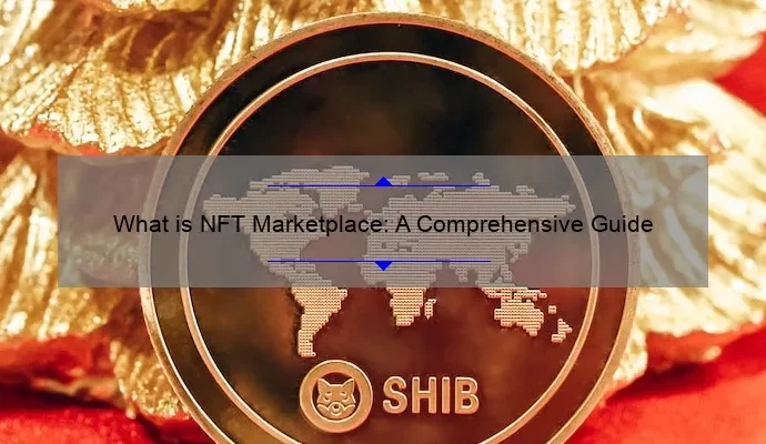 What is NFT Marketplace: A Comprehensive Guide