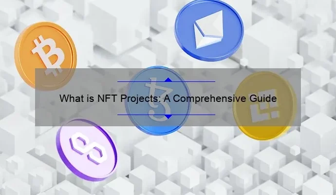 What is NFT Projects: A Comprehensive Guide