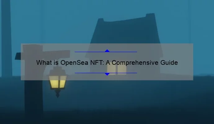 What is OpenSea NFT: A Comprehensive Guide
