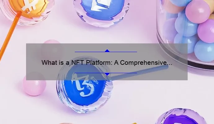 What is a NFT Platform: A Comprehensive Guide