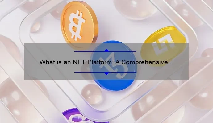 What is an NFT Platform: A Comprehensive Guide