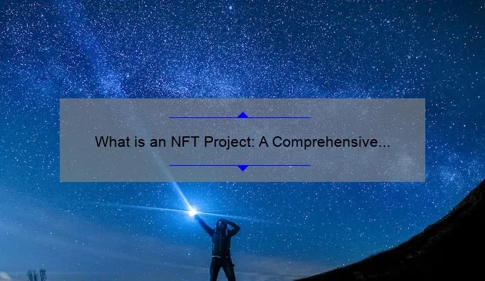 What is an NFT Project: A Comprehensive Guide
