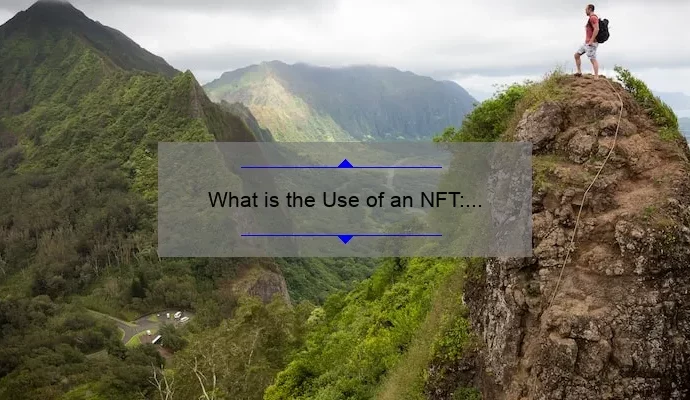 What is the Use of an NFT: Exploring the Purpose and Potential
