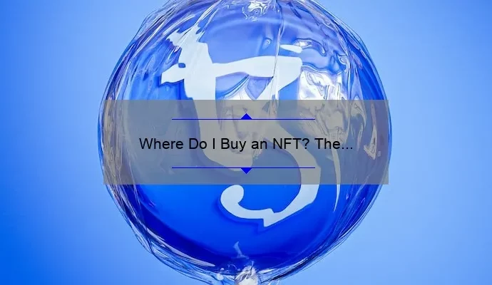 Where Do I Buy an NFT? The Ultimate Guide to Purchasing Non-Fungible Tokens